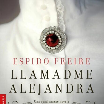 Llamadme Alejandra – Espido Freire (Bolsillo)